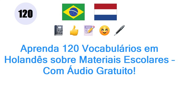 Aprenda 120 Vocabulários em Holandês sobre Materiais Escolares – Com Áudio Gratuito!
